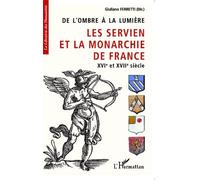 De L'ombre À La Lumière - Les Servien Et La Monarchie De France, Xvie Et Xviie Siècle