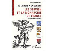 De l'ombre à la lumière Les Servien et la monarchie de France XVIe et XVIIe siècle - Giuliano Ferretti - L'harmattan - broché - Essai