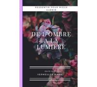 De l'ombre à la lumière: Ressentir pour mieux guérir