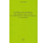 De Londres à Saint-Pétersbourg : Carl Friedrich Tieman (1743-1802): Aux carrefours des courants illuministes et maconniques