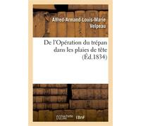 De l'Opération du trépan dans les plaies de tête - Alfred-Armand-Louis-Marie Velpeau - Hachette Bnf - broché - Livre