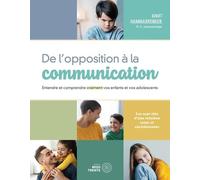 De l'opposition à la communication - Entendre et comprendre vraiment vos enfants et vos adolescents
