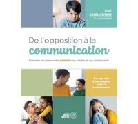 De l'opposition à la communication - Entendre et comprendre vraiment vos enfants et vos adolescents
