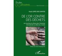 De L'or Contre Des Déchets - Les Insertions Du Ghana Dans L'économie Internationale Au Début Du 21e Siècle