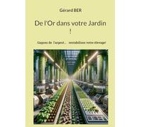 De l'Or dans votre Jardin !: Gagner de l'argent avec un élevage rentable!