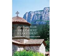 De L'orient À L'occident - Orthodoxie Et Catholicisme