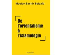 De l'orientalisme à l'islamologie - Moulay-Bachir Belqaid - Erick Bonnier Eds - broché - Essai