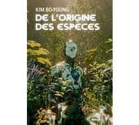 De l'origine des espèces Kim Bo-Young (Auteur), Pierre Bisiou (Traduction), Choi Kyungran (Traduction)