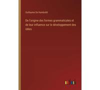 De L'origine Des Formes Grammaticales Et De Leur Influence Sur Le Développement Des Idées