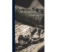 De L'origine Du Langage: ...