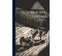 De L'origine Du Langage: ...