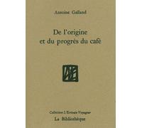 De l'origine et du progrès du café - Antoine Galland - La Bibliotheque - broché - Etude