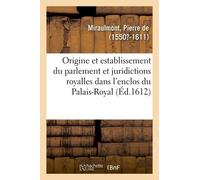 De L'origine, Et Establissement Du Parlement Et Autres Juridictions Royalles