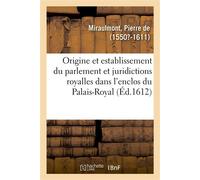 De l'origine, et establissement du parlement et autres juridictions royalles - Pierre de Miraulmont - Hachette Bnf - broché - Livre