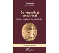 De l'orphelinat au patronat L'itinéraire exceptionnel d'un enfant du Berry - Jean Gauriat - L'harmattan - broché - Essai
