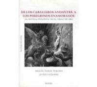 De Los Caballeros Andantes A Los Peregrinos Enamorados : La Novela Española En El Siglo De Oro - Guijarro Ceballos, Javier, Teijeiro Fuentes, Miguel Ángel Guijarro Ceballos, Javier, Teijeiro Fuentes, 