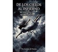 DE LOS CIELOS AL INFIERNO: Mi vida con un narcisista