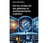 De los límites de las galaxias al entrelazamiento cuántico.: Descubrir el multiverso cotidiano entre revelaciones, paradojas y misterios de la nueva física