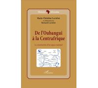 De l'Oubangui à la Centrafrique La construction d'un espace national - Bernard Lachese - L'harmattan - broché - Essai