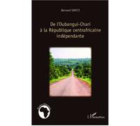 De l'Oubangui-Chari à la République centrafricaine indépendante - Bernard Simiti - L'harmattan - broché - Essai