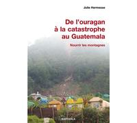 De l'ouragan à la catastrophe au Guatemala. Nourrir les montagnes - Julie Hermesse - Karthala - broché - Etude
