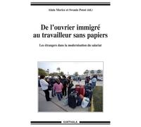 De l'ouvrier immigré au travailleur sans papiers. Les étrangers dans la modernisation du salariat - Alain Morice - Karthala - broché - Essai