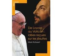 De loyola au vatican - idees recues sur les jesuites Mark Rotsaert (Auteur)