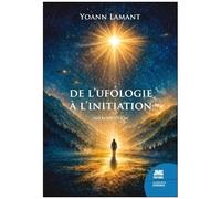 De L'ufologie À L'initiation - Quand Les Rencontres Transforment La Conscience