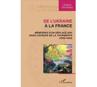 De l'Ukraine à la France Mémoires d'un déplacé dans l'Europe de la tourmente - 1939-1945 - Grégory Rominskyj - L'harmattan - broché - Récit