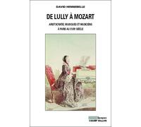 De Lully À Mozart - Aristocratie, Musique Et Musiciens À Paris (Xviie-Xviiie Siècles)