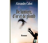 De lumière, d'or et de plomb - Alexandre Cabot - Douro - broché - Roman