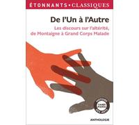 De l'Un à l'Autre Les Discours sur l'altérité, de Montaigne à Grand Corps Malade - Collectif - Flammarion - Poche - Scolaire / Universitaire
