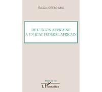 De l'Union africaine à un Etat fédéral africain - Théodore Ottro Abie - L'harmattan - broché - Essai