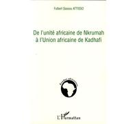 De l'unité africaine de Nkrumah à l'Union africaine de Kadhafi - Fulbert Sassou Attisso - L'harmattan - broché - Essai