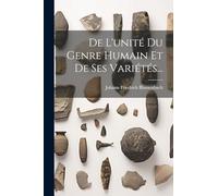 De L'unité Du Genre Humain Et De Ses Variétés...