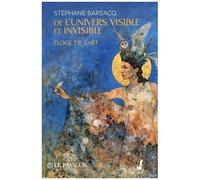 De L'univers Visible Et Invisible - Eloge De L'art