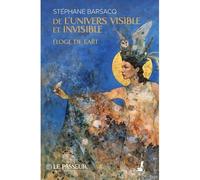 De l'univers visible et invisible Éloge de l'art - Stéphane Barsacq - Le Passeur - broché - Essai