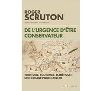 De l'urgence d'être conservateur Territoire, coutumes, esthétique, un héritage pour l'avenir - Roger Scruton - L'artilleur - broché - Essai