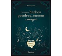 De l'usage des herbes, poudres et encens en magie - 200 plantes & 25 rituels