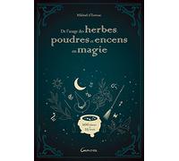 De l'usage des herbes, poudres et encens en magie - 200 plantes & 25 rituels