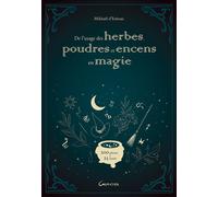 De l'usage des herbes, poudres et encens en magie - 200 plantes & 25 rituels - Mikhaël d' Estissac - Grancher - broché - Etude