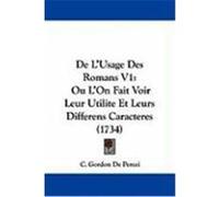 de L'Usage Des Romans V1: Ou L'On Fait Voir Leur Utilite Et Leurs Differens Caracteres (1734) Percei, C. Gordon De (Auteur)