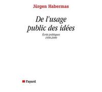 De l'usage public des idées Ecrits politiques 1990-2000 - Jürgen Habermas - Fayard - broché - Essai