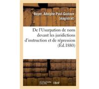 De l'Usurpation de nom devant les juridictions d'instruction et de répression - Adolphe-Paul-Gustave Boyer - Hachette Bnf - broché - Livre