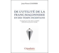 De L'utilité De La Franc-Maçonnerie En Des Temps Incertains - Un Point De Vue Sur Les Valeurs Et Symboles Du Rite Ecossais Ancien Et Accepté