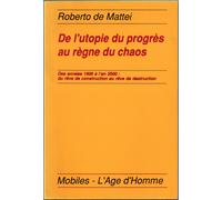 De L'utopie Du Progrès Au Règne Du Chaos - Des Années 1900 À L'an 2000, Du Rêve De Construction Au Rêve De Destruction