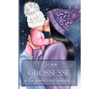 De ma grossesse à ta première année: Livre de grossesse et de naissance à remplir - Cadeau idéal pour future maman - 122 pages en COULEUR
