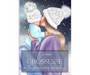 De ma grossesse à ta première année: Livre de grossesse et de naissance à remplir - Cadeau idéal pour future maman - 122 pages en COULEUR