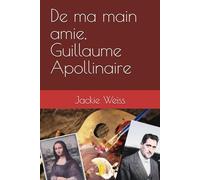 De ma main amie, Guillaume Apollinaire