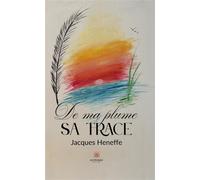 De ma plume sa trace - Jacques Heneffe - Le Lys Bleu - broché - Poésie